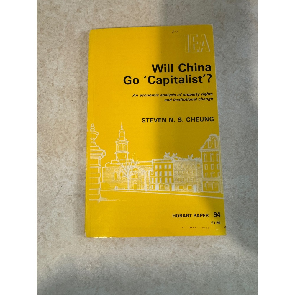 Will China Go Capitalist? Steven N. S. Cheung 1982 Hobart Paper 94 Economics